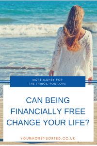 Can being financially free change your life? Is it possible for you and me, or is it only for "rich" people? I believe it is totally possible for me to achieve this and, better still, I believe it is possible for you as well by Eileen at Your Money Sorted. #FinanicalFreedom #DebtFree #FinanceTips #PersonalFinance 