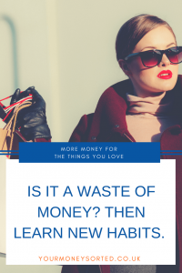 How to learn new money habits. I like to get good value for money, but that doesn't mean that I like cheap stuff, or that I am not prepared to spend money.  It simply means that for every penny that I DO spend, I like to get a good return for it by Eileen at Your Money Sorted. #MoneyManagement #PersonalFinance #MoneyManagementTips #Money #NewHabits #SavingMoney #MoneySaving 