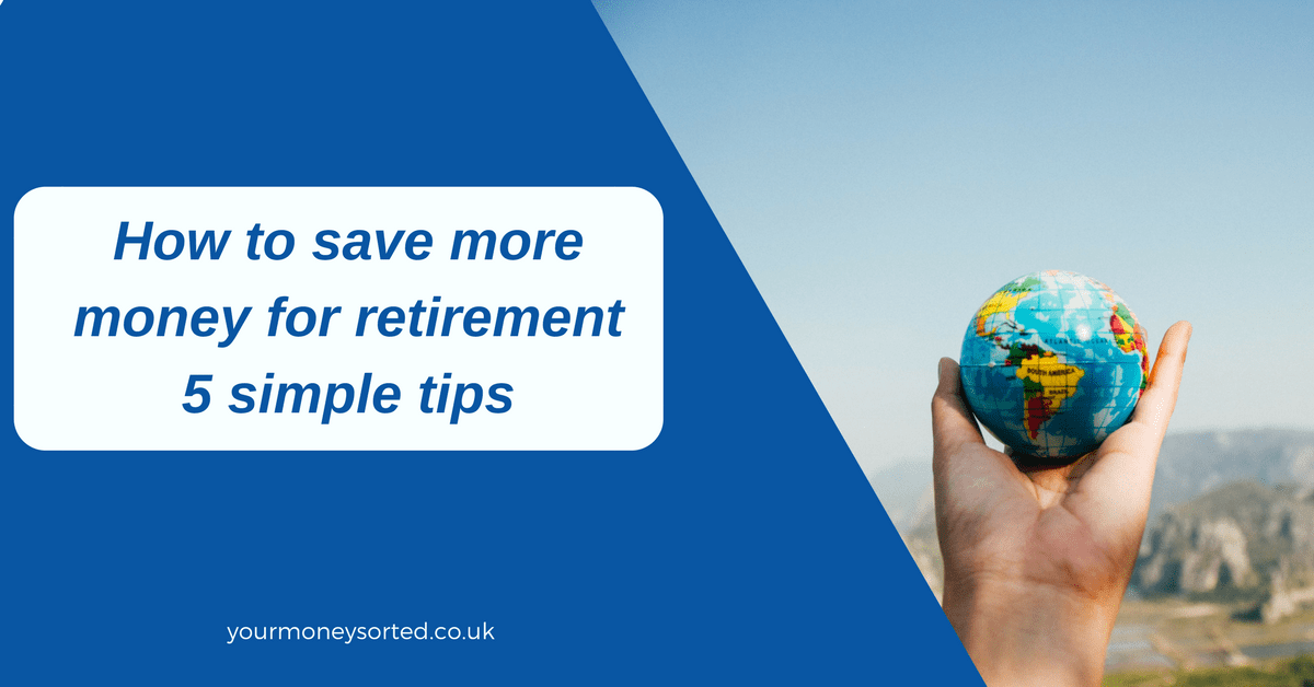How to save more for retirement 5 simple tips Your Money Sorted