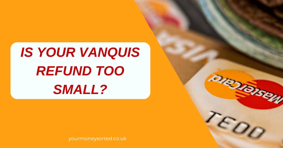is-your-vanquis-refund-too-small-your-money-sorted