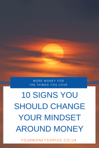 10 Signs You Should Change Your Mindset Around Money. Money mindset is a term that is getting bandied about increasingly frequently. But why does money mindset matter and how do you know if you should change your mindset around money by Eileen at Your Money Sorted. #MoneyMindset #PersonalFinance #Money #ManagingMoney #BudgetingMoney #ManagingMoneyTips 